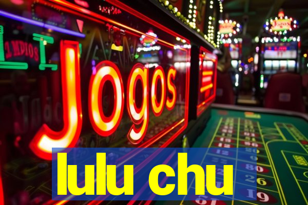 lulu chu
